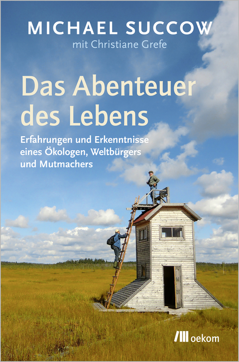 Das Abenteuer des Lebens - Michael Succow, Christiane Grefe
