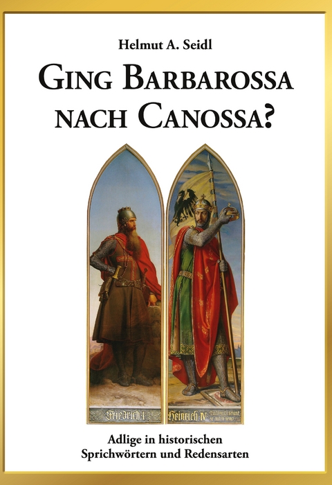 Ging Barbarossa nach Canossa? - Helmut A. Seidl