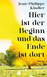 Hier ist der Beginn und das Ende ist dort - Jean-Philippe Kindler