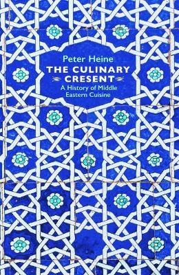 The Culinary Crescent - Peter Heine