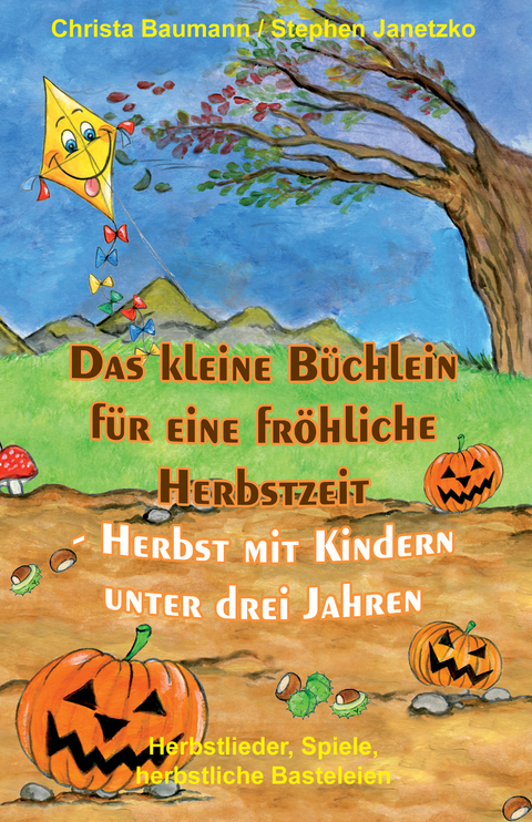 Das kleine B&uuml;chlein f&uuml;r eine fr&ouml;hliche Herbstzeit - Herbst mit Kindern unter drei Jahren - Christa Baumann, Stephen Janetzko