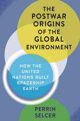 The Postwar Origins of the Global Environment - Perrin Selcer