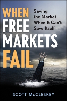 When Free Markets Fail – Saving the Market When It Can′t Save Itself