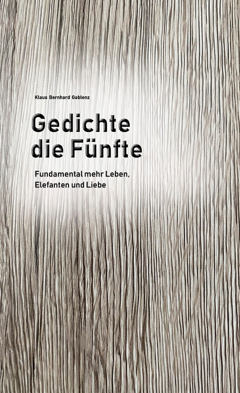 Gedichte die F&uuml;nfte - Klaus Bernhard Gablenz