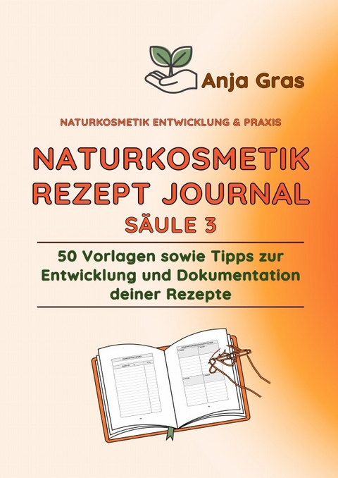 Naturkosmetik Entwicklung &amp; Praxis / Naturkosmetik Rezept Journal - Anja Gras
