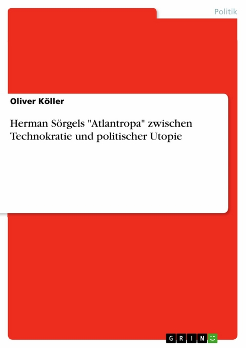 Herman S&ouml;rgels 'Atlantropa' zwischen Technokratie und politischer Utopie -  Oliver K&ouml;ller