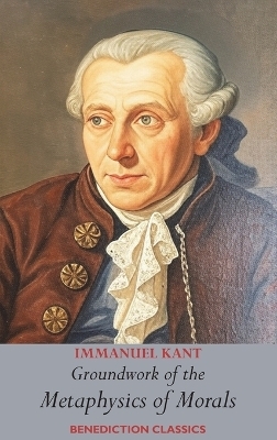 Groundwork of the Metaphysics of Morals - Immanuel Kant