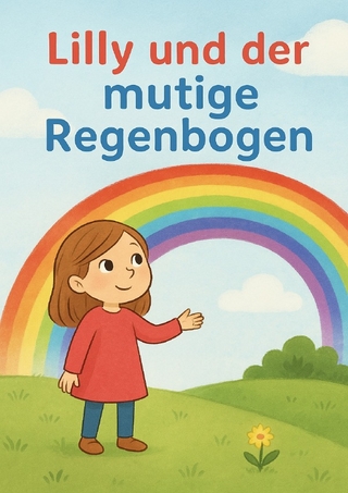 Lilly und der mutige Regenbogen