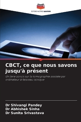 CBCT, ce que nous savons jusqu'&agrave; pr&eacute;sent - Dr Shivangi Pandey, Dr Abhishek Sinha, Dr Sunita Srivastava