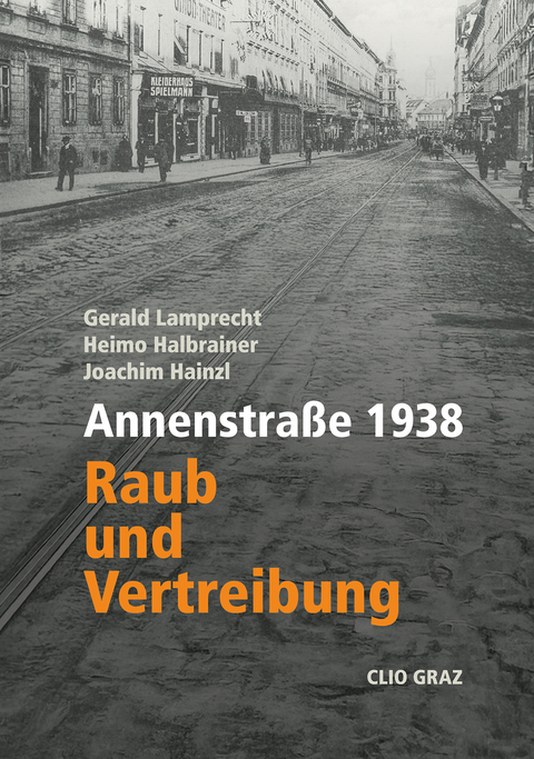 Annenstra&szlig;e 1938 - Gerald Lamprecht, Heimo Halbrainer, Joachim Hainzl