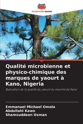 Qualit&eacute; microbienne et physico-chimique des marques de yaourt &agrave; Kano, Nigeria - Emmanuel Michael Omola, Abdullahi Kawo, Shamsuddeen Usman