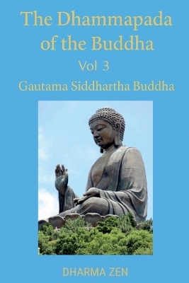 The Dhammapada of the Buddha, Volume 3 - Gautama Siddhartha Buddha