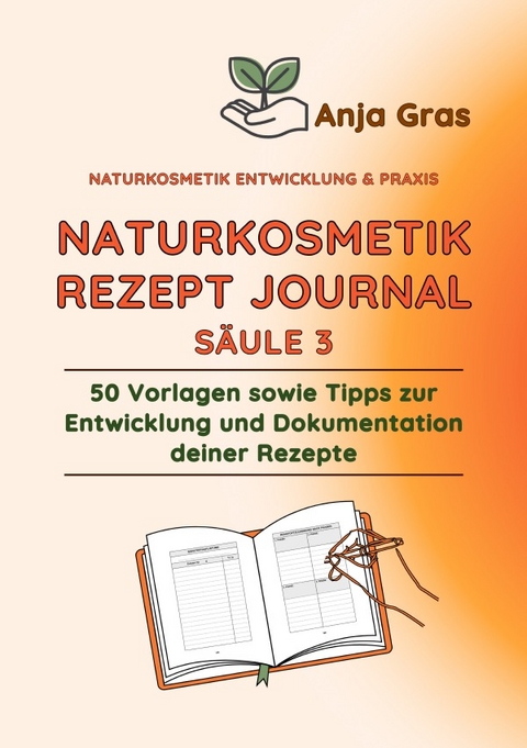 Naturkosmetik Entwicklung &amp; Praxis / Naturkosmetik Rezept Journal - Anja Gras