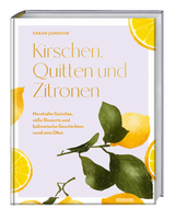 Kirschen, Quitten und Zitronen - Sarah Johnson