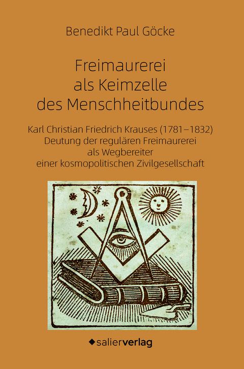 Freimaurerei als Keimzelle des Menschheitbundes - Benedikt Paul G&ouml;cke