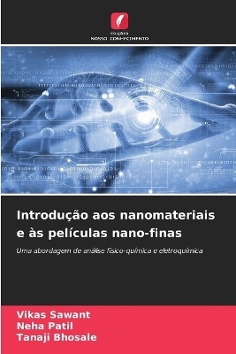 Introdu&ccedil;&atilde;o aos nanomateriais e &agrave;s pel&iacute;culas nano-finas - Vikas Sawant, Neha Patil, Tanaji Bhosale