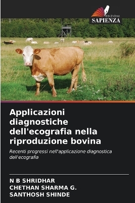 Applicazioni diagnostiche dell'ecografia nella riproduzione bovina - N B Shridhar, Chethan Sharma G, SANTHOSH SHINDE