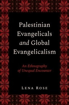 Palestinian Evangelicals and Global Evangelicalism - Lena Rose