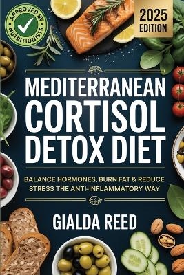 Mediterranean Cortisol Detox Diet: Balance Hormones, Burn Fat & Reduce Stress the Anti-Inflammatory Way - Gialda Reed
