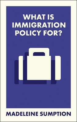 What Is Immigration Policy For? - Madeleine Sumption