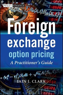 Foreign Exchange Option Pricing &ndash; A Practitioner&prime;s Guide - IJ Clark