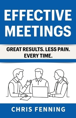 Effective Meetings - Chris Fenning