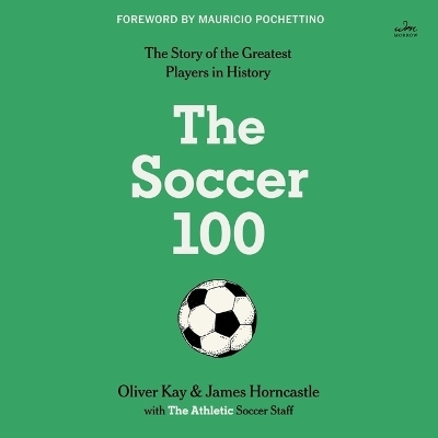The Soccer 100 - Oliver Kay, James Horncastle, The Athletic