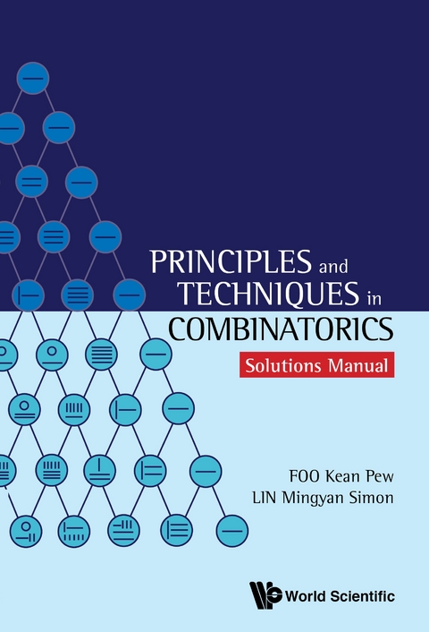 PRINCIPLES AND TECHNIQUES IN COMBINATORICS: SOLUTIONS MANUAL - Kean Pew Foo, Simon Mingyan Lin