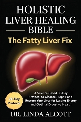 Holistic Liver Healing Bible: The Fatty Liver Fix