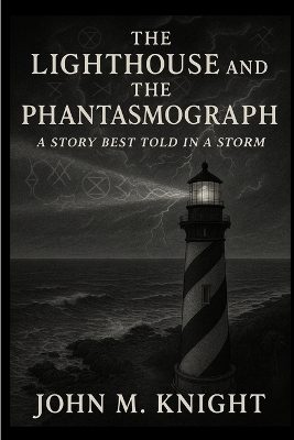 The Lighthouse and the Phantasmograph - John M Knight