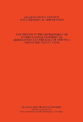 New Trends in the Development of International Commercial Arbitration and the Role of Arbitral and other Institutions - Pieter Sanders