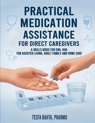 Practical Medication Assistance for Direct Caregivers - Tesfa Bahta Pharmd