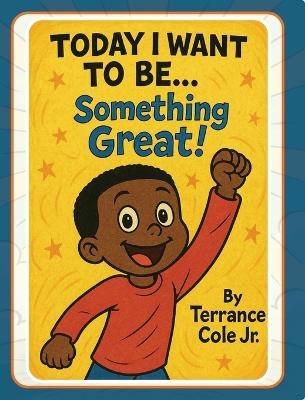 Today I Want to Be... Something Great!