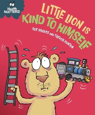 Health Matters: Little Lion is Kind to Himself - Sue Graves
