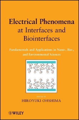 Electrical Phenomena at Interfaces and Biointerfac es: Fundamentals and Applications in Nano–, Bio–, and Environmental Sciences
