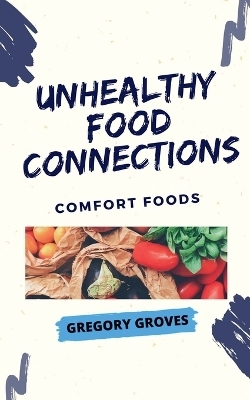 Unhealthy Food Connections - Gregory Groves