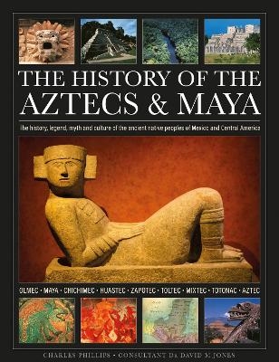The History of the Aztecs & Maya - Charles Phillips