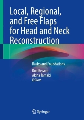 Local, Regional, and Free Flaps for Head and Neck Reconstruction - 