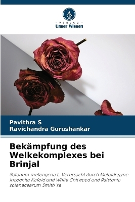 Bek&auml;mpfung des Welkekomplexes bei Brinjal - Pavithra S, Ravichandra Gurushankar