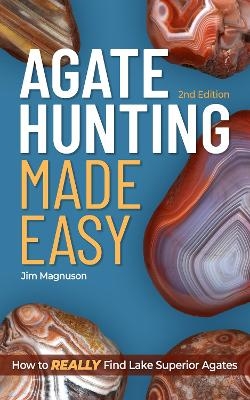Agate Hunting Made Easy - Jim Magnuson