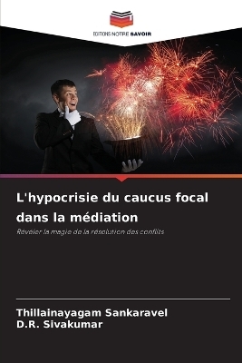 L'hypocrisie du caucus focal dans la m&eacute;diation - Thillainayagam Sankaravel, D R Sivakumar
