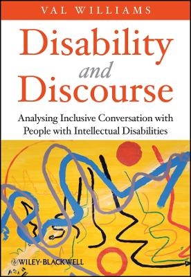 Disability and Discourse &ndash; Analysing Inclusive Conversation with People with Intellectual Disabilities - Val Williams