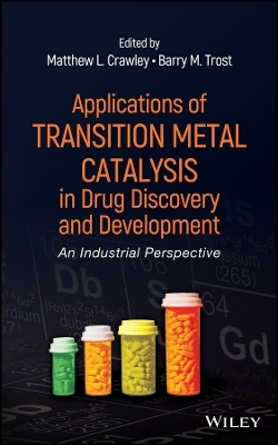 Applications of Transition Metal Catalysis in Drug Discovery and Development: An Industrial Perspect Perspective - ML Crawley