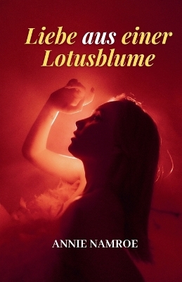 Liebe aus einer Lotusblume - Annie Namroe