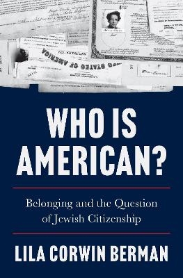 Who Is American? - Lila Corwin Berman