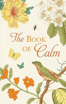 The Book of Calm Mindfulness, Meditation, Breathing Techniques, Calming Mantras, Uplifting Quotes, and Beautiful Illustrations for Stress Relief and Relaxation