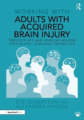 Working with Adults with Acquired Brain Injury - Zo&euml; Gilbertson, Alexandra Henson