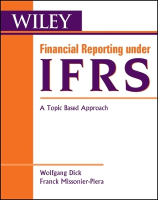 Financial Reporting under IFRS &ndash; A Topic Based Approach - W Dick