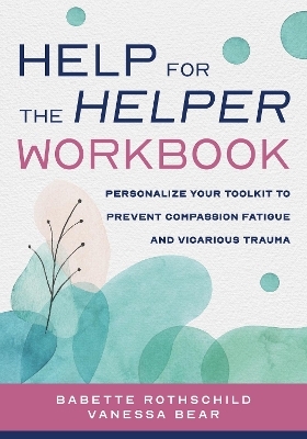 Help for the Helper Workbook - Babette Rothschild, Vanessa Bear