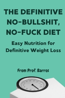 The Definitive No-Bullshit, No-Fuck Diet